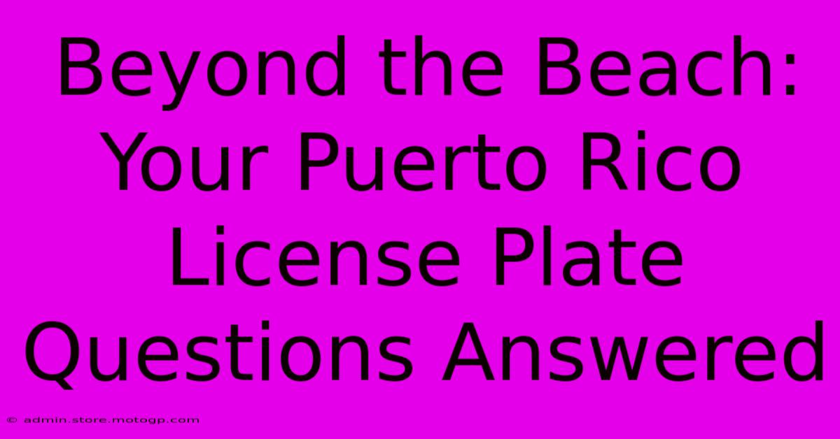 Beyond The Beach: Your Puerto Rico License Plate Questions Answered