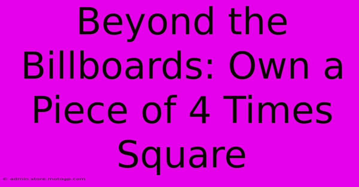 Beyond The Billboards: Own A Piece Of 4 Times Square