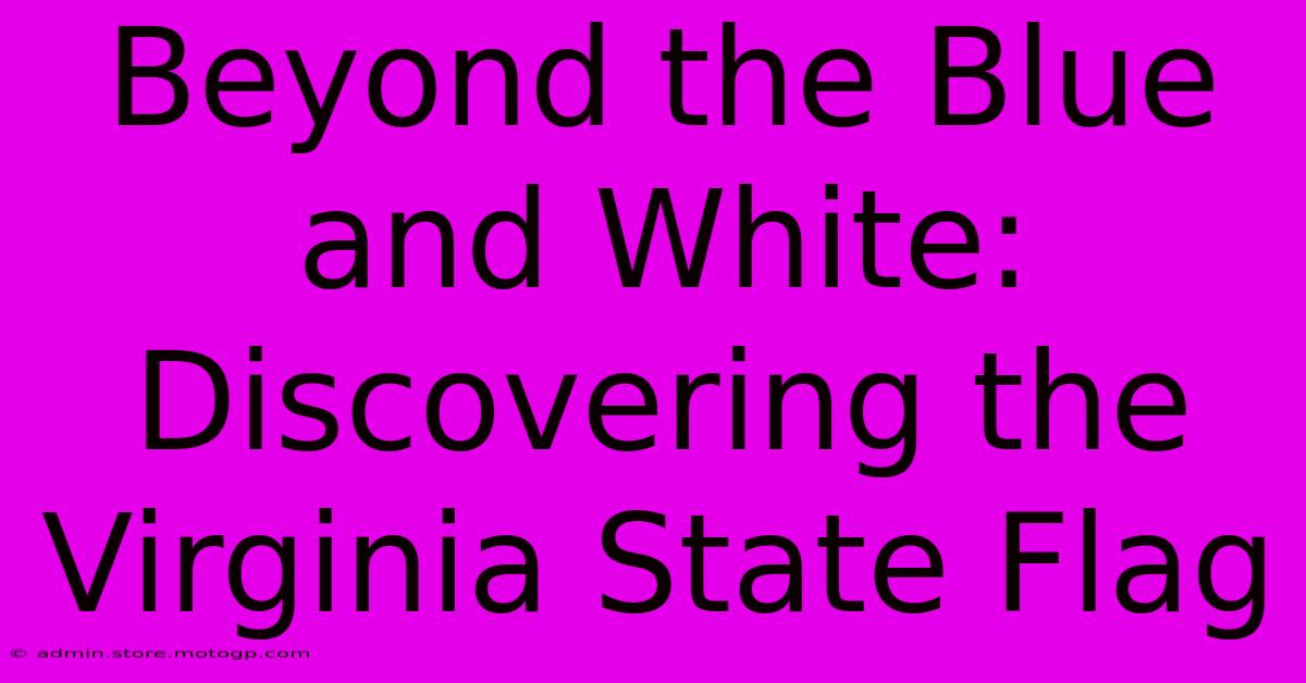 Beyond The Blue And White: Discovering The Virginia State Flag