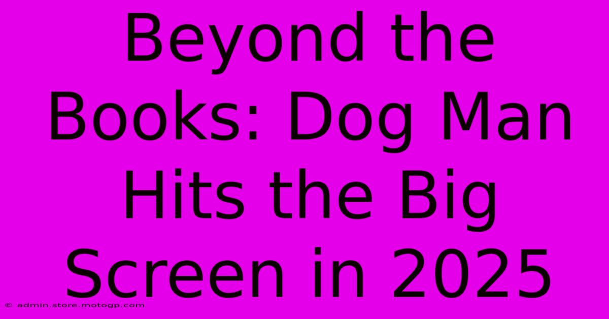 Beyond The Books: Dog Man Hits The Big Screen In 2025