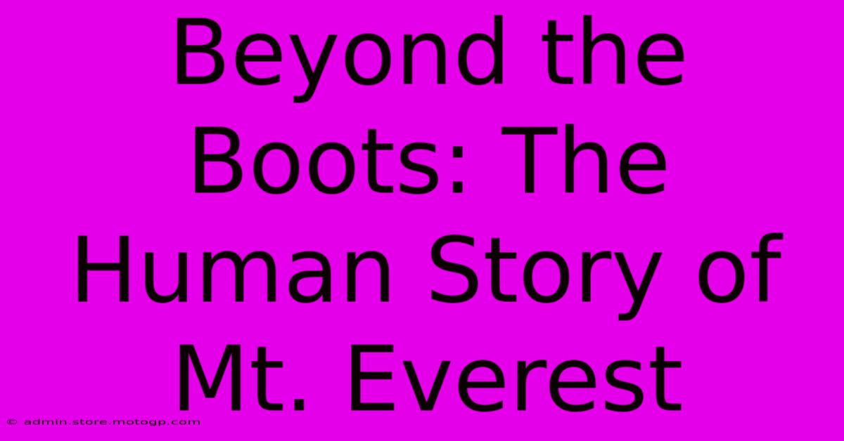 Beyond The Boots: The Human Story Of Mt. Everest