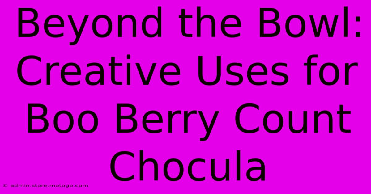 Beyond The Bowl: Creative Uses For Boo Berry Count Chocula