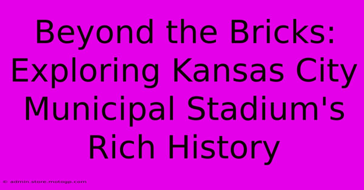 Beyond The Bricks: Exploring Kansas City Municipal Stadium's Rich History