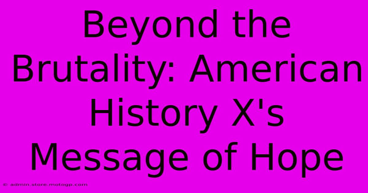 Beyond The Brutality: American History X's Message Of Hope