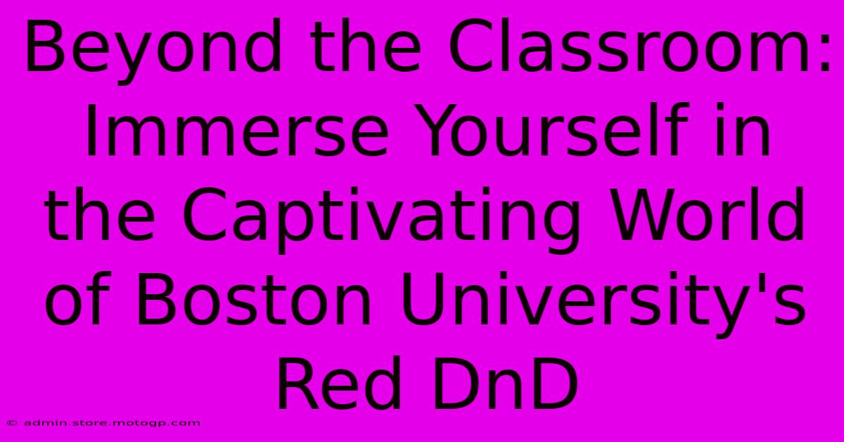 Beyond The Classroom: Immerse Yourself In The Captivating World Of Boston University's Red DnD