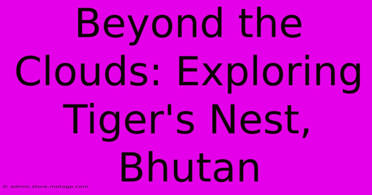 Beyond The Clouds: Exploring Tiger's Nest, Bhutan