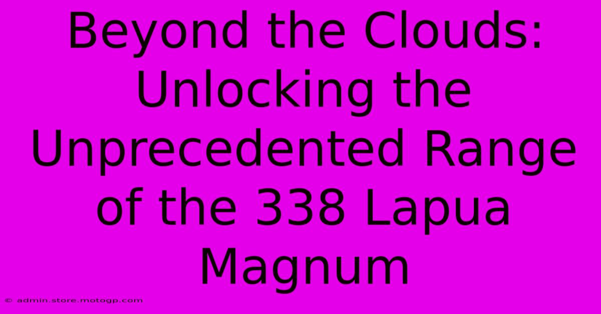 Beyond The Clouds: Unlocking The Unprecedented Range Of The 338 Lapua Magnum