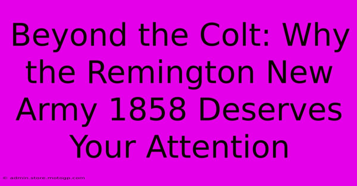 Beyond The Colt: Why The Remington New Army 1858 Deserves Your Attention