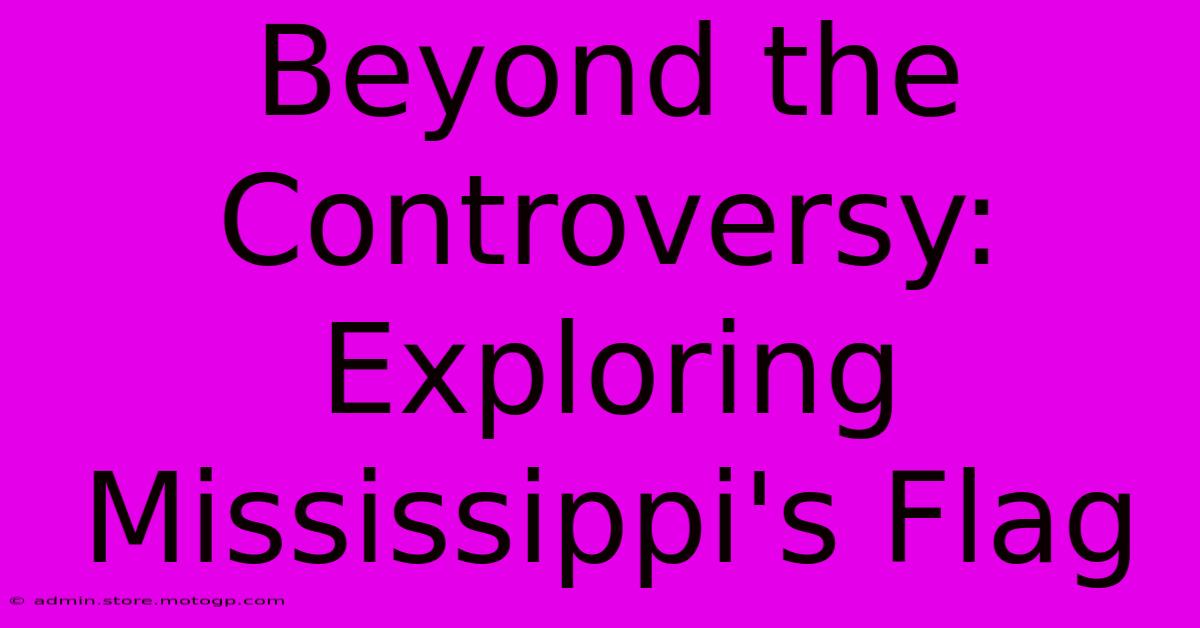 Beyond The Controversy: Exploring Mississippi's Flag