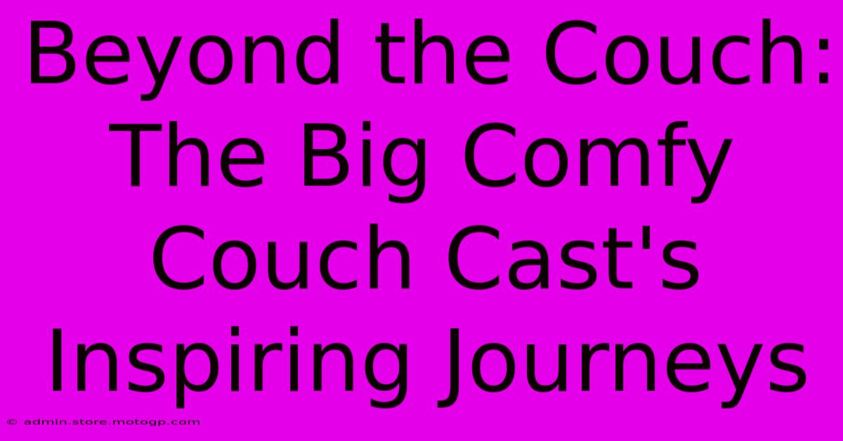 Beyond The Couch:  The Big Comfy Couch Cast's Inspiring Journeys