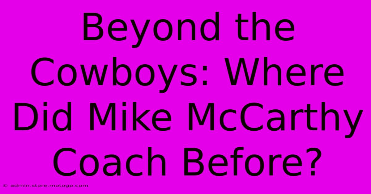 Beyond The Cowboys: Where Did Mike McCarthy Coach Before?