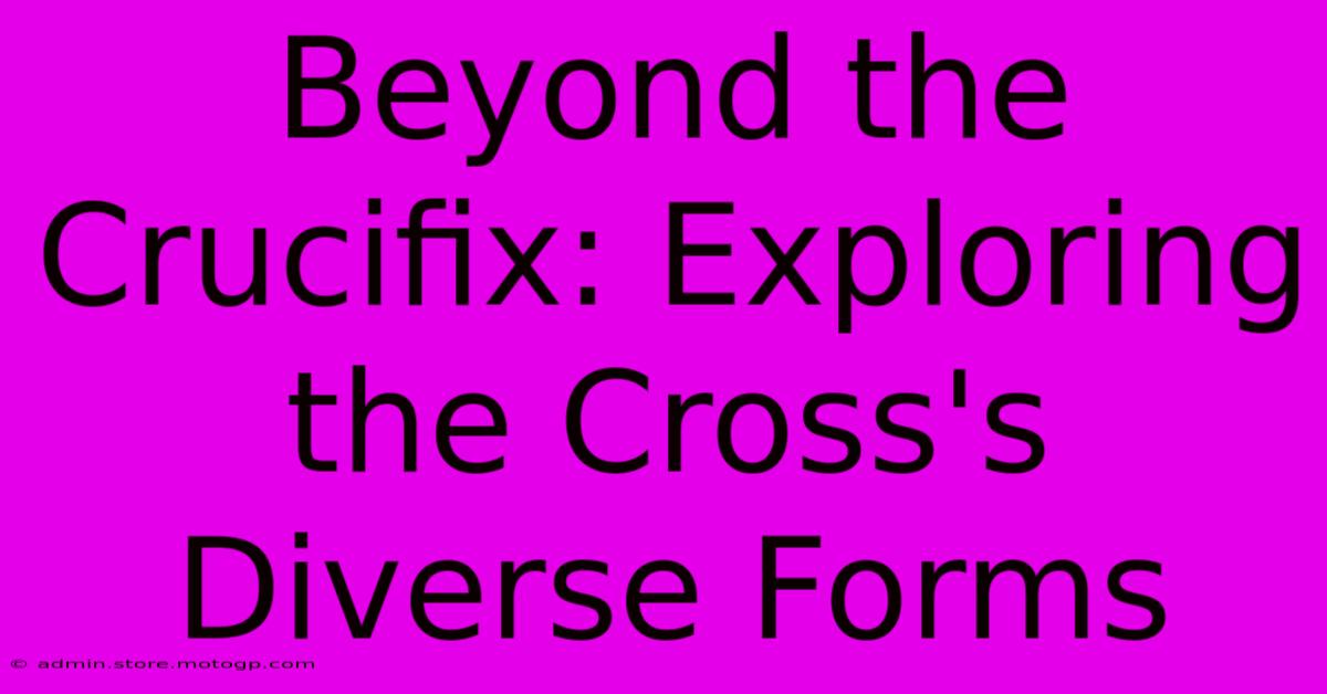 Beyond The Crucifix: Exploring The Cross's Diverse Forms