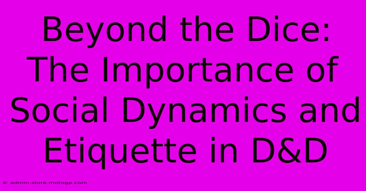 Beyond The Dice: The Importance Of Social Dynamics And Etiquette In D&D