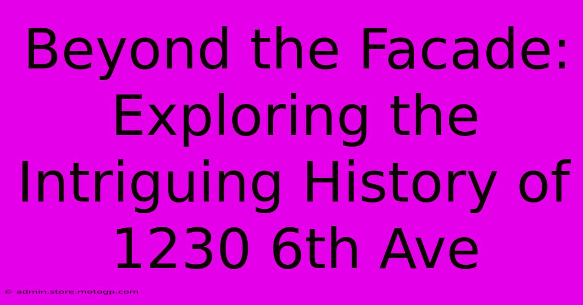 Beyond The Facade: Exploring The Intriguing History Of 1230 6th Ave