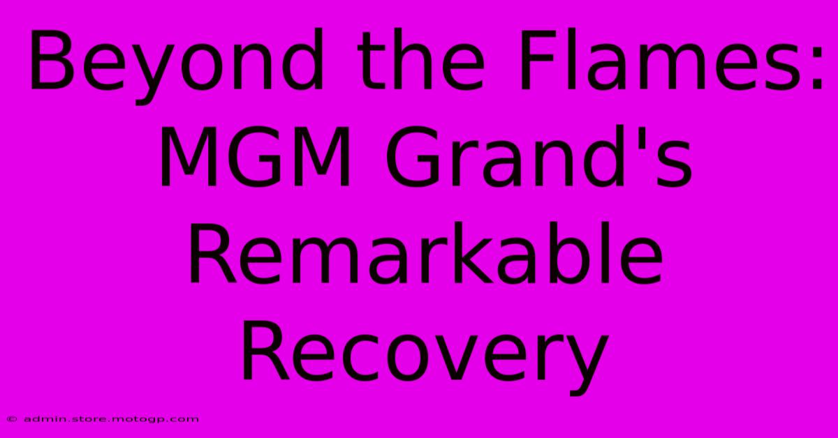 Beyond The Flames: MGM Grand's Remarkable Recovery