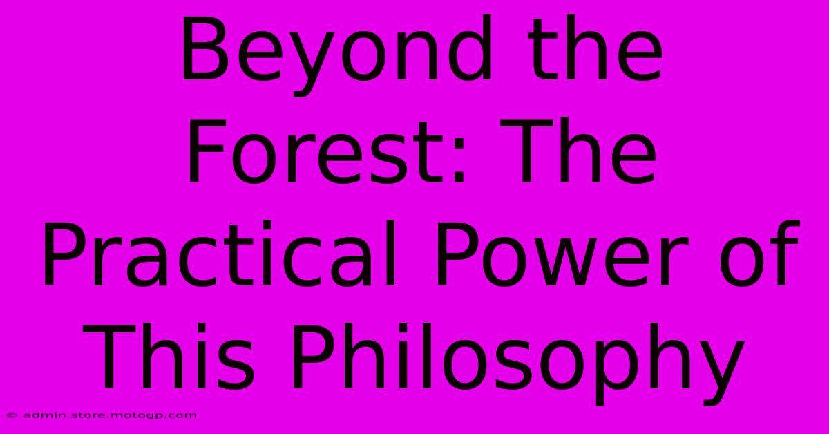 Beyond The Forest: The Practical Power Of This Philosophy