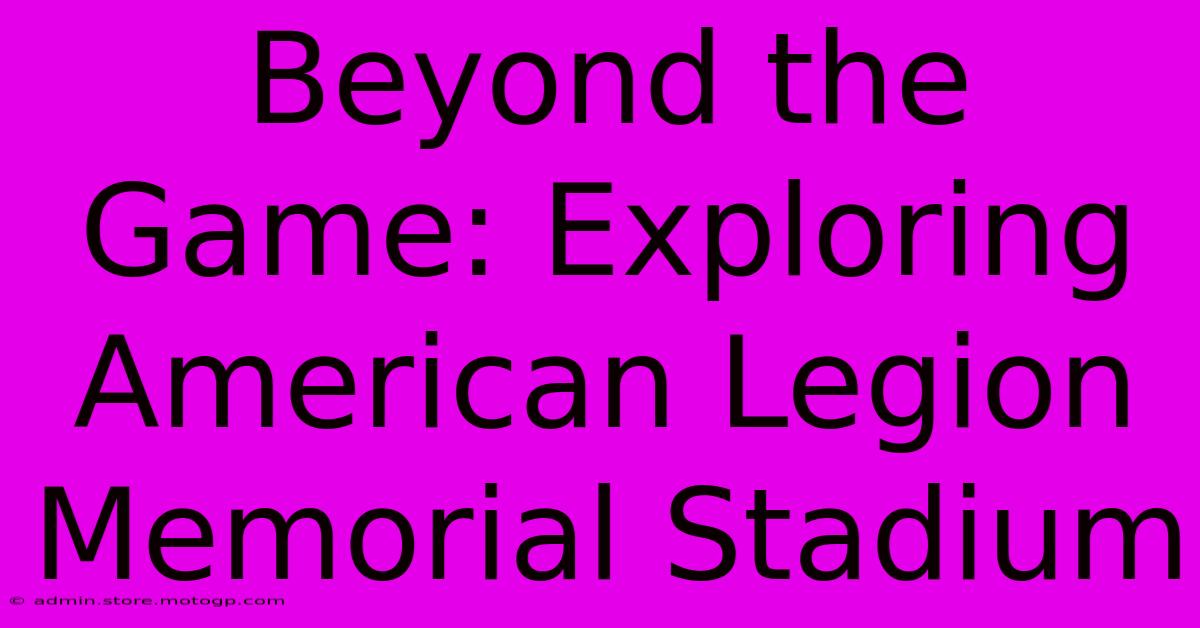 Beyond The Game: Exploring American Legion Memorial Stadium