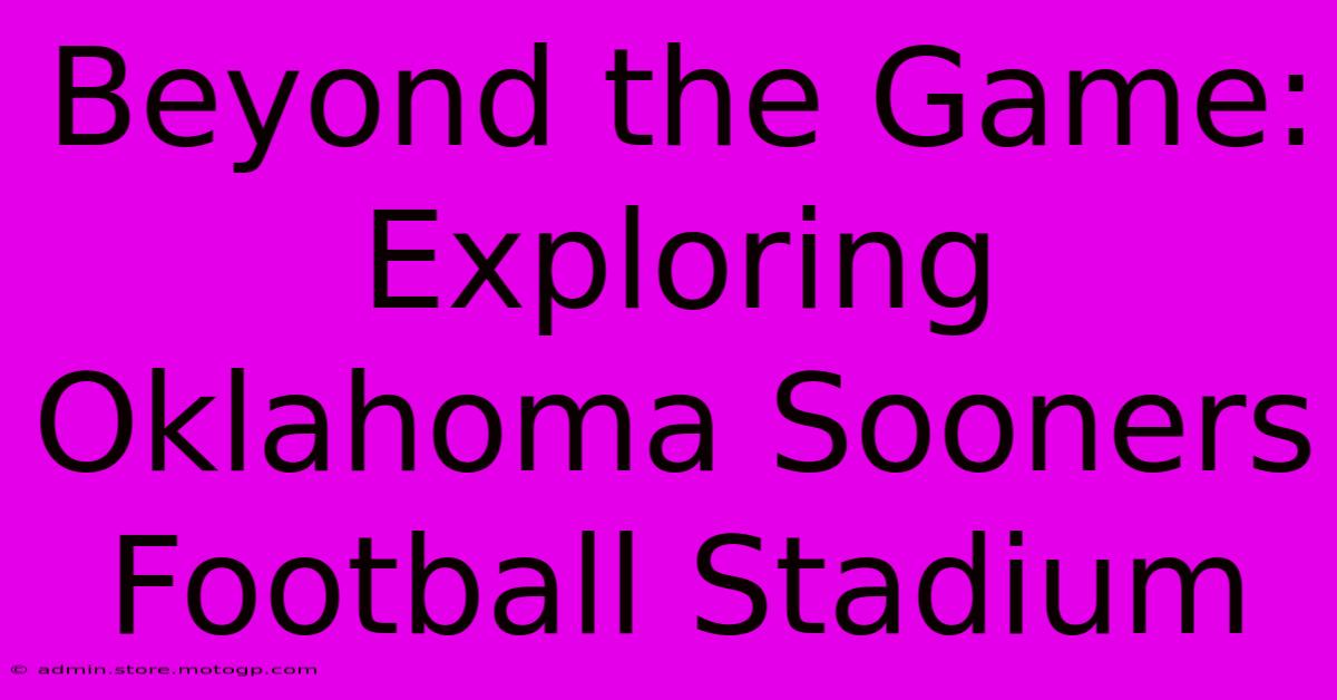 Beyond The Game: Exploring Oklahoma Sooners Football Stadium