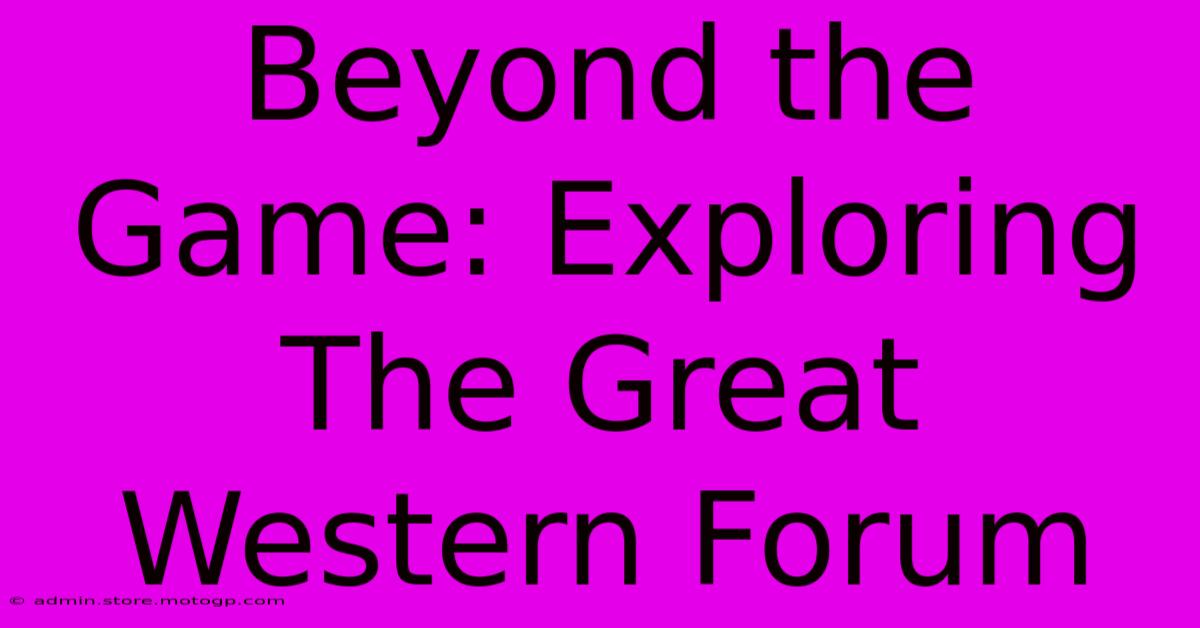 Beyond The Game: Exploring The Great Western Forum