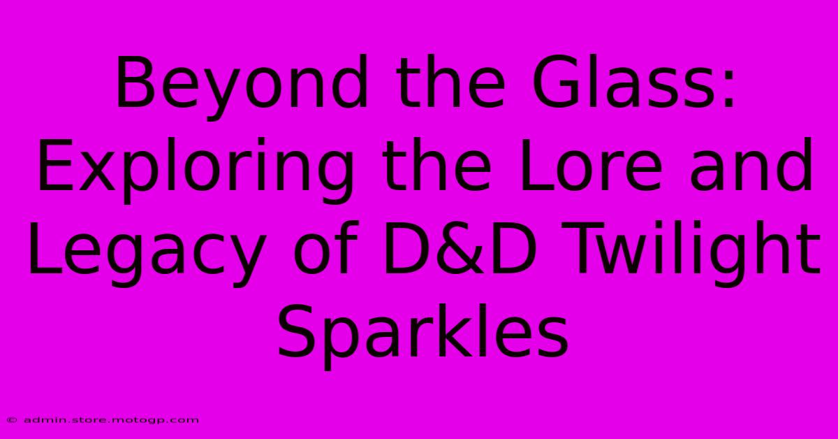 Beyond The Glass: Exploring The Lore And Legacy Of D&D Twilight Sparkles