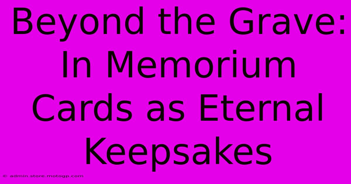 Beyond The Grave: In Memorium Cards As Eternal Keepsakes