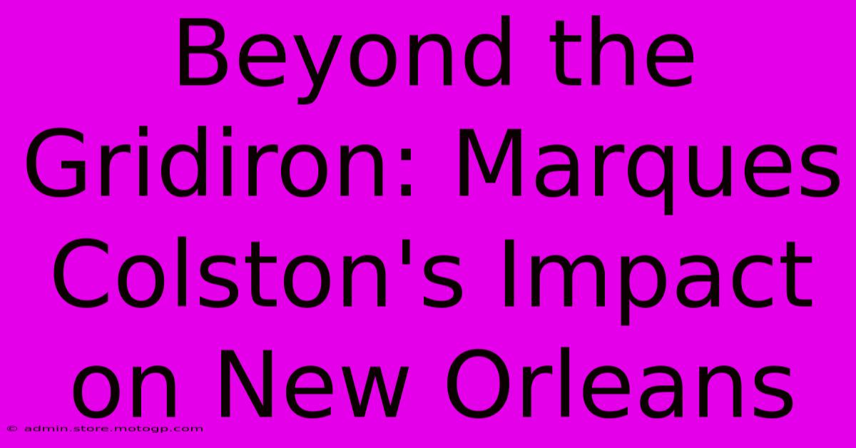 Beyond The Gridiron: Marques Colston's Impact On New Orleans