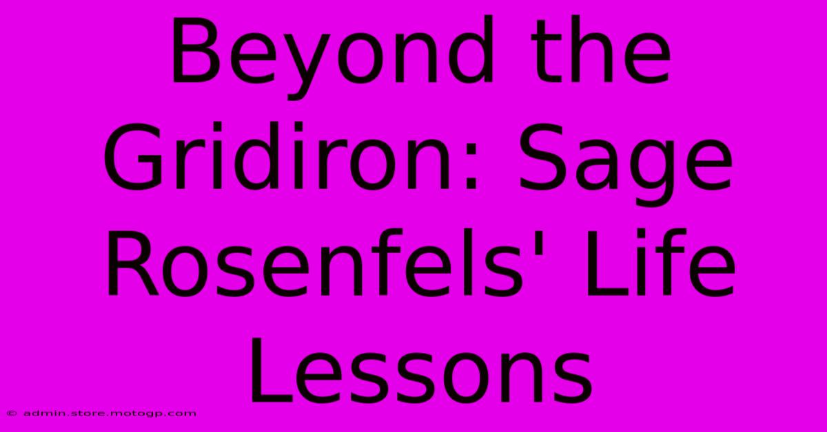 Beyond The Gridiron: Sage Rosenfels' Life Lessons