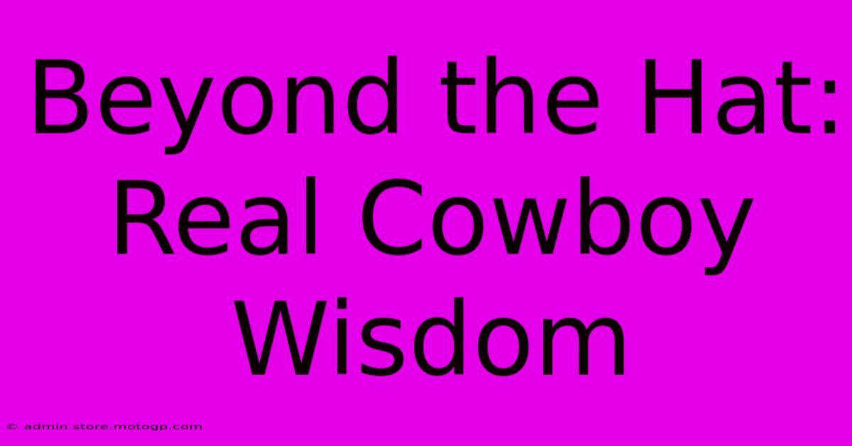 Beyond The Hat: Real Cowboy Wisdom