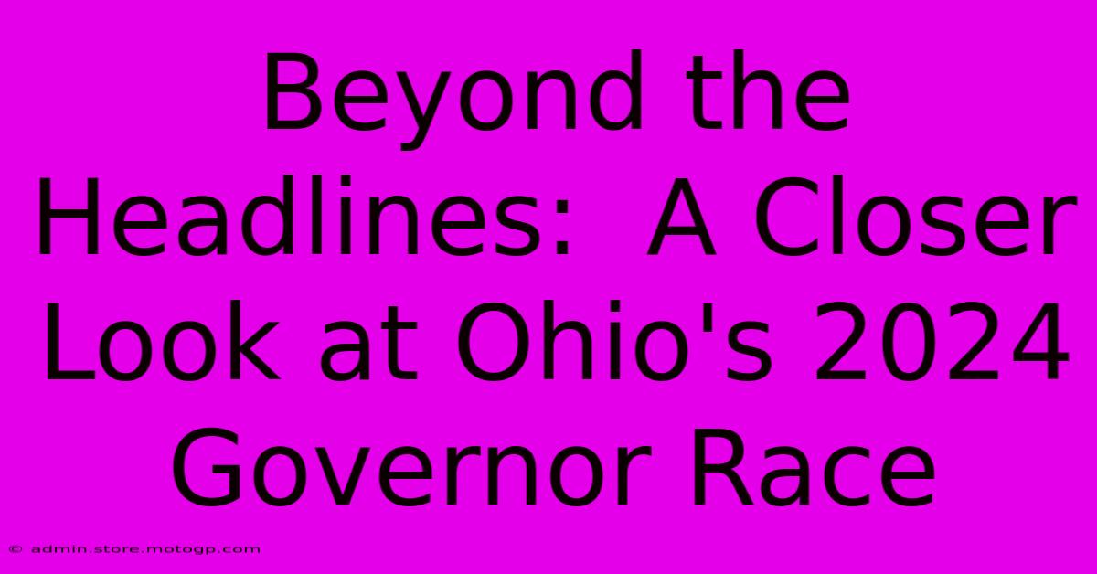 Beyond The Headlines:  A Closer Look At Ohio's 2024 Governor Race