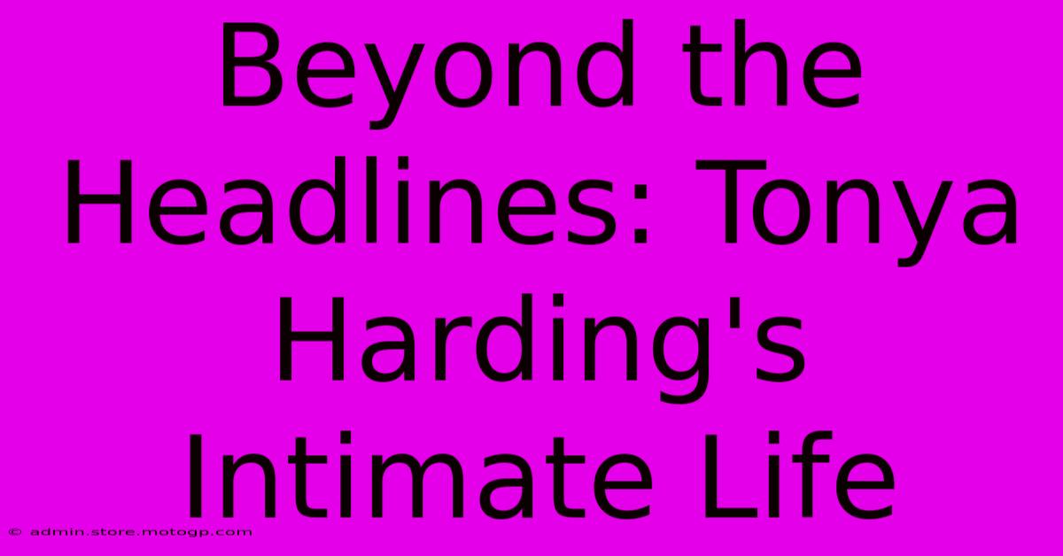 Beyond The Headlines: Tonya Harding's Intimate Life