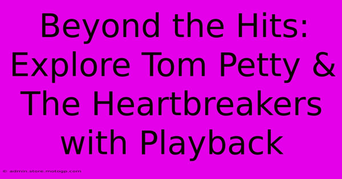 Beyond The Hits: Explore Tom Petty & The Heartbreakers With Playback