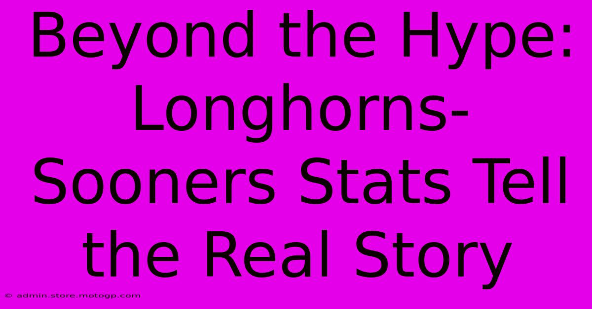 Beyond The Hype: Longhorns-Sooners Stats Tell The Real Story