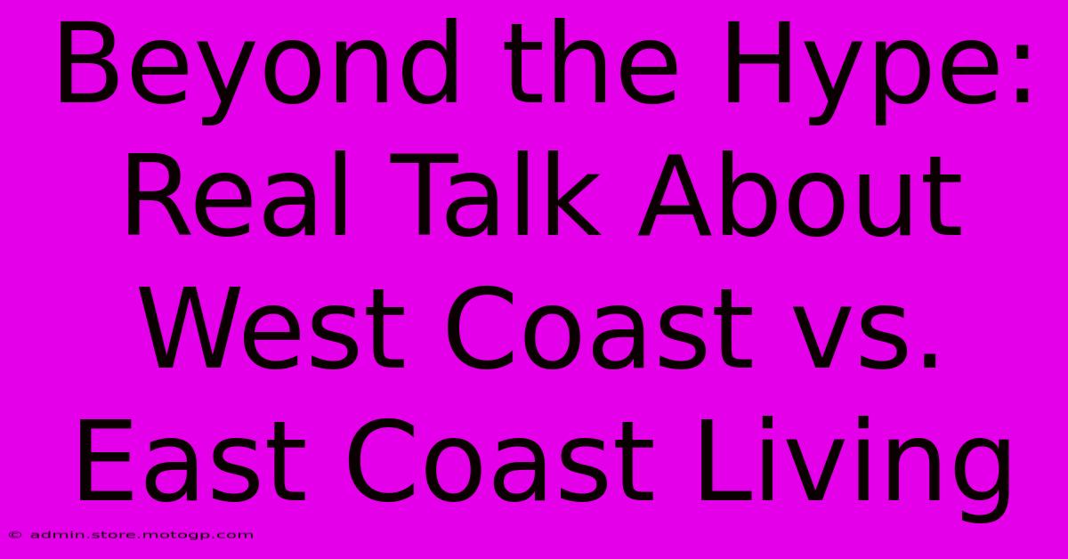 Beyond The Hype: Real Talk About West Coast Vs. East Coast Living