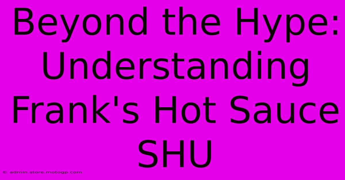 Beyond The Hype: Understanding Frank's Hot Sauce SHU