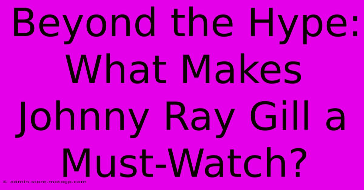 Beyond The Hype:  What Makes Johnny Ray Gill A Must-Watch?