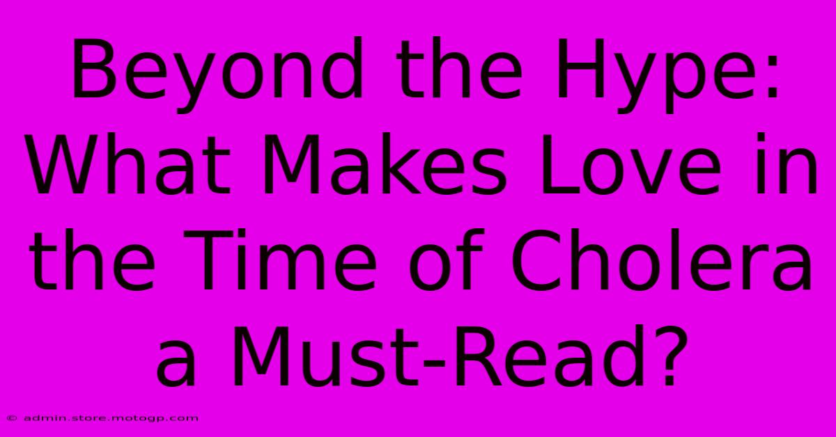 Beyond The Hype: What Makes Love In The Time Of Cholera A Must-Read?