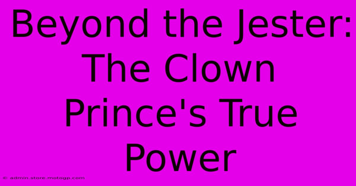 Beyond The Jester:  The Clown Prince's True Power