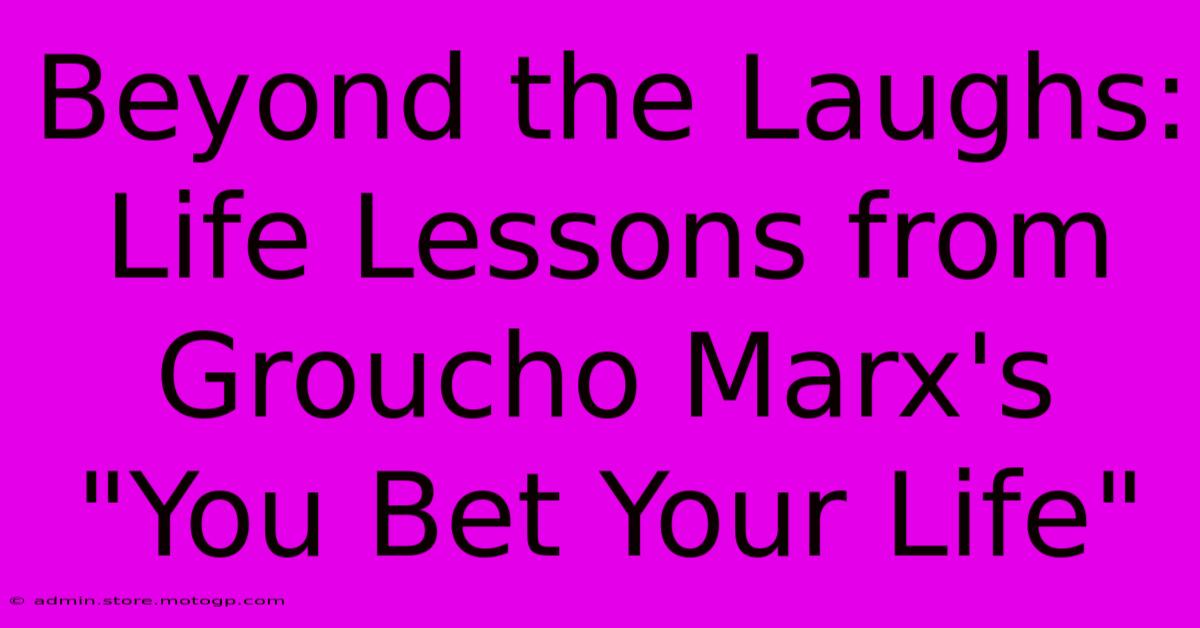 Beyond The Laughs: Life Lessons From Groucho Marx's 