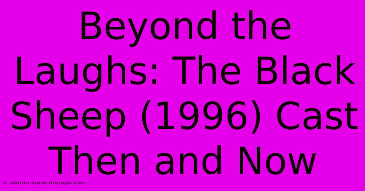 Beyond The Laughs: The Black Sheep (1996) Cast Then And Now