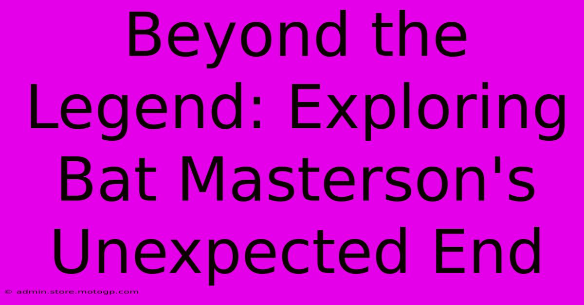 Beyond The Legend: Exploring Bat Masterson's Unexpected End