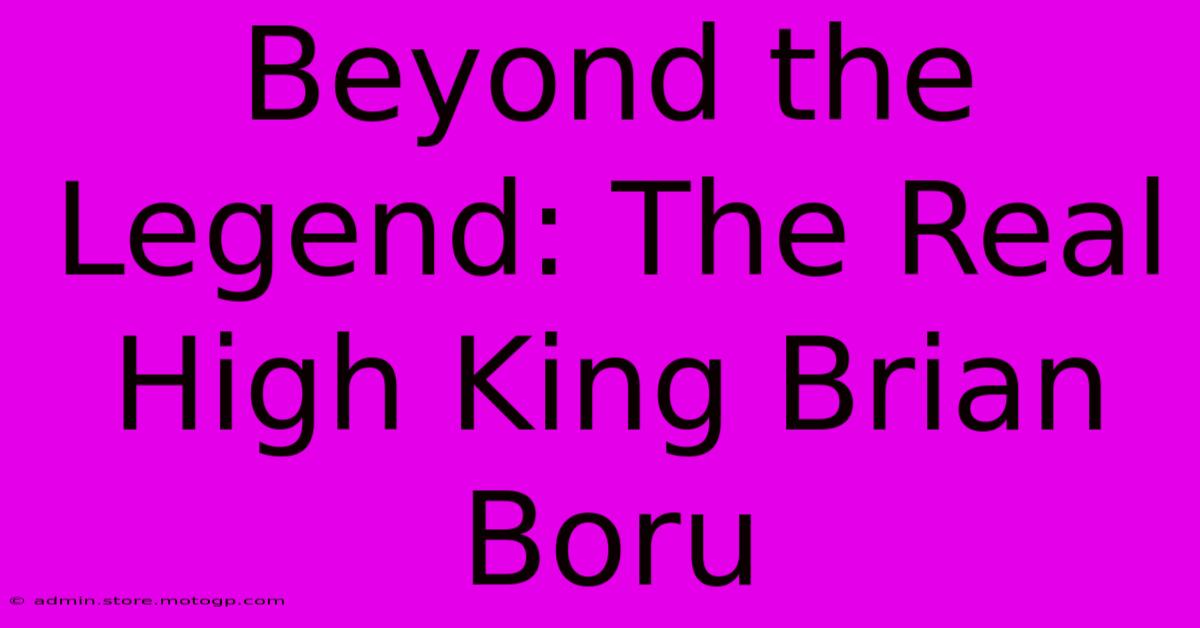 Beyond The Legend: The Real High King Brian Boru