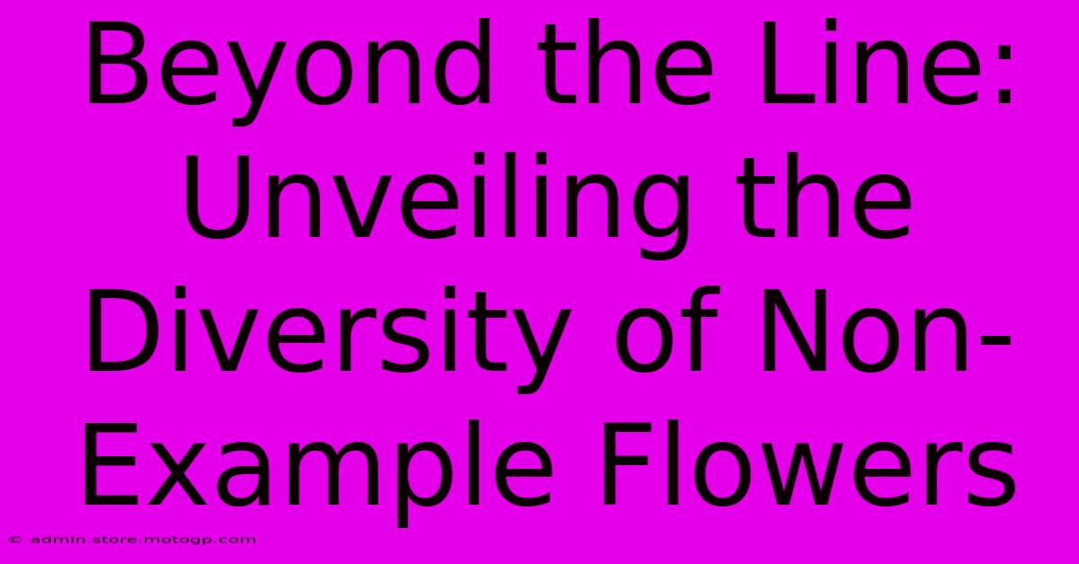 Beyond The Line: Unveiling The Diversity Of Non-Example Flowers