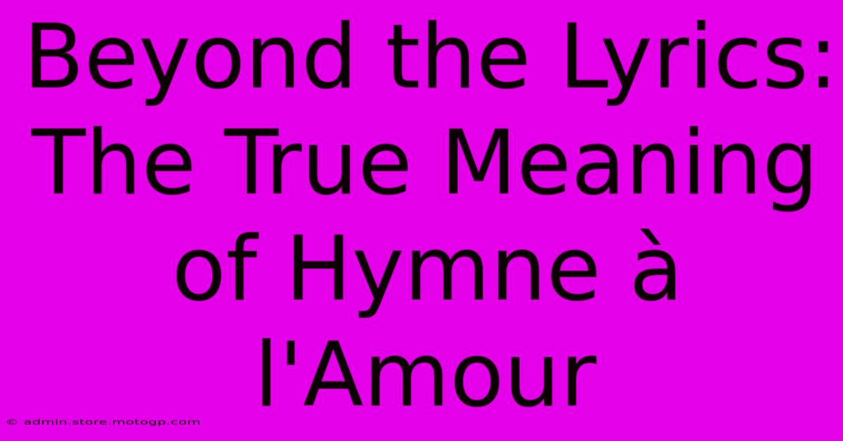 Beyond The Lyrics: The True Meaning Of Hymne À L'Amour