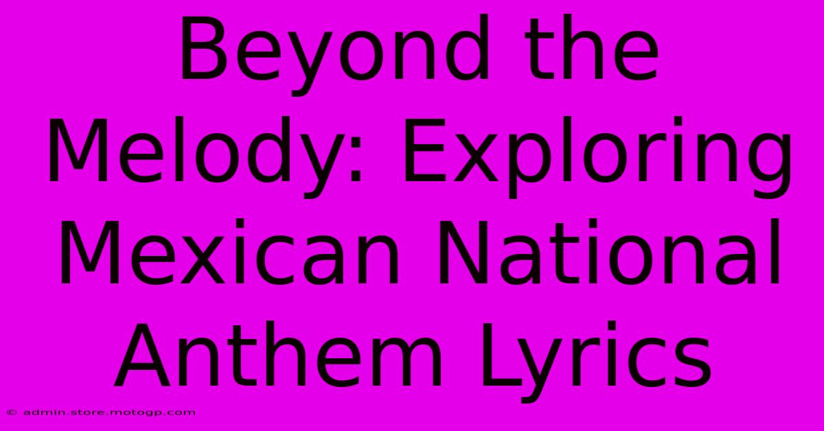 Beyond The Melody: Exploring Mexican National Anthem Lyrics