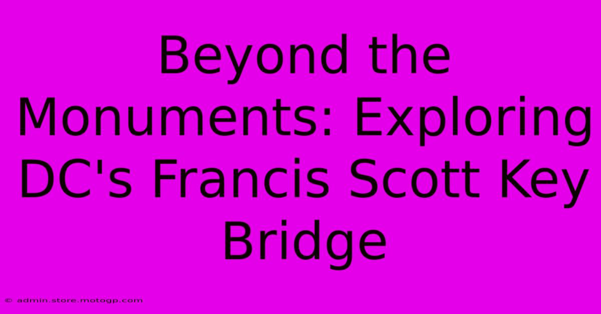 Beyond The Monuments: Exploring DC's Francis Scott Key Bridge