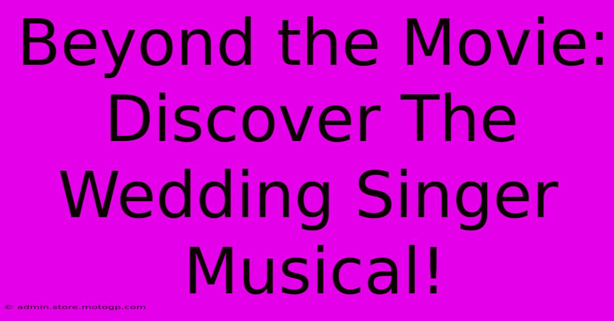 Beyond The Movie: Discover The Wedding Singer Musical!