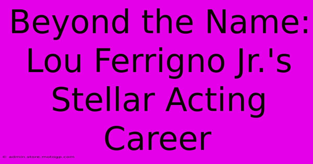 Beyond The Name: Lou Ferrigno Jr.'s Stellar Acting Career