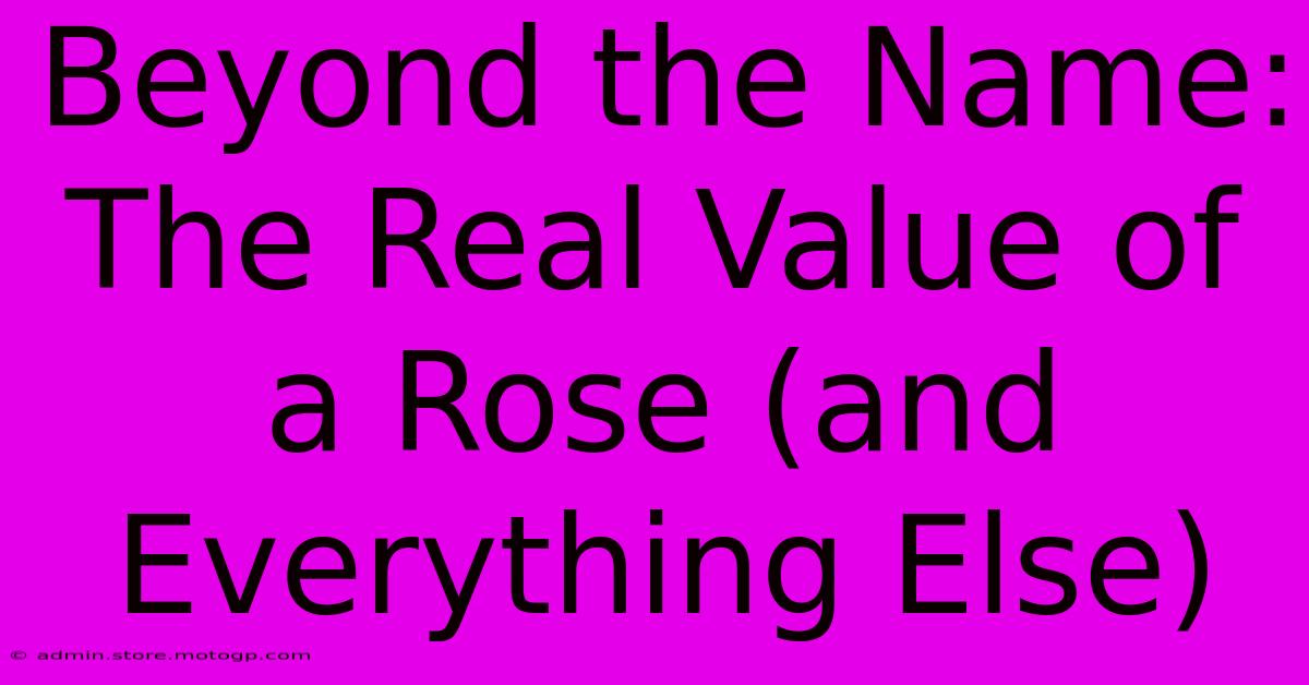 Beyond The Name:  The Real Value Of A Rose (and Everything Else)