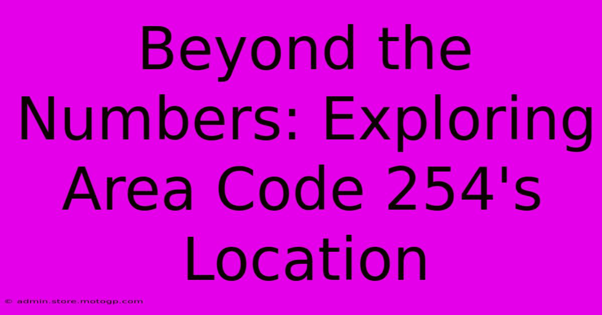 Beyond The Numbers: Exploring Area Code 254's Location