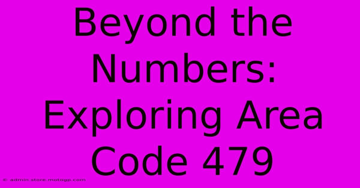 Beyond The Numbers: Exploring Area Code 479